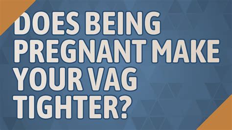 30/03/2012 at 12:42 pm. . Does your vag feel tighter in early pregnancy